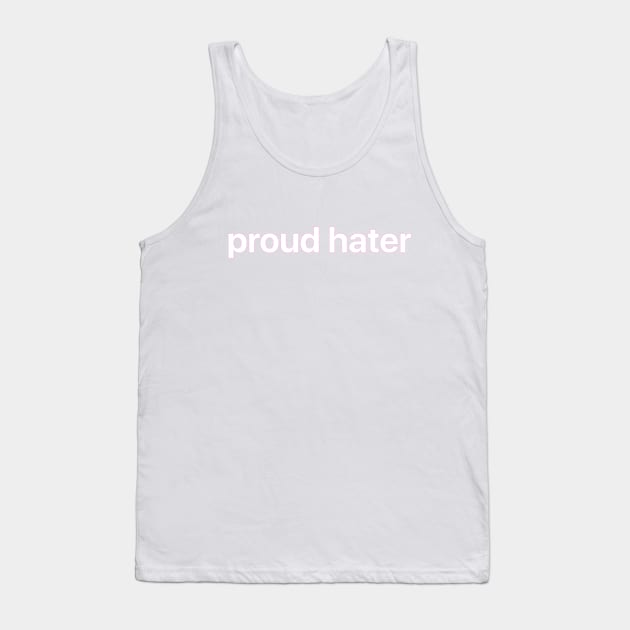 Proud Hater Tank Top by Tony Rey's Awesome Sauce Shirts
